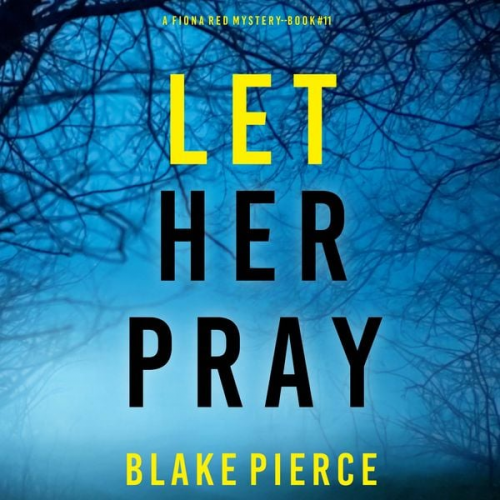 Blake Pierce - Let Her Pray (A Fiona Red FBI Suspense Thriller—Book 11)