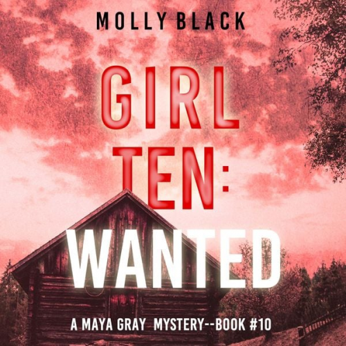 Blake Pierce - Girl Ten: Wanted (A Maya Gray FBI Suspense Thriller—Book 10)