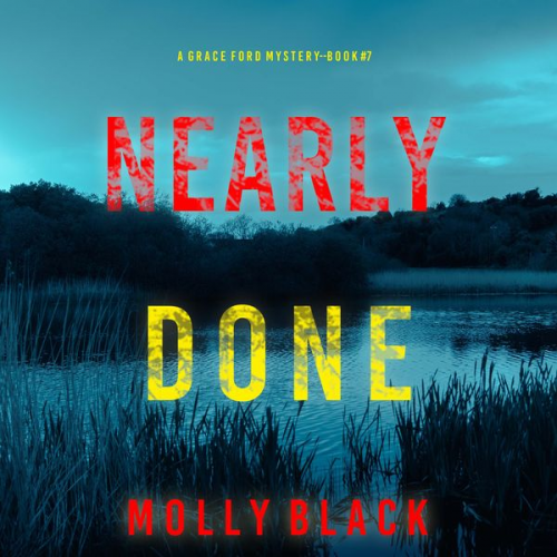 Molly Black - Nearly Done (A Grace Ford FBI Thriller—Book Seven)