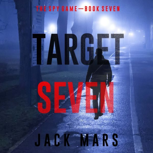 Jack Mars - Target Seven (The Spy Game—Book #7)