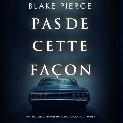 Blake Pierce - Pas de cette façon (Un thriller à suspense de Rachel Blackwood – Tome 1)