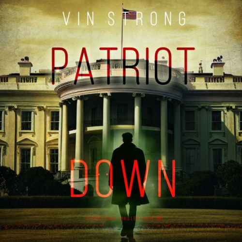 Vin Strong - Patriot Down (A Zack Force Action Thriller—Book 2)