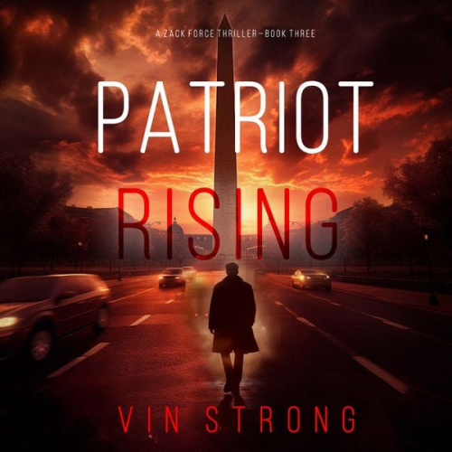 Vin Strong - Patriot Rising (A Zack Force Action Thriller—Book 3)