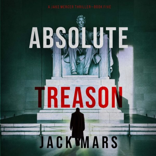 Jack Mars - Absolute Treason (A Jake Mercer Political Thriller—Book 5)