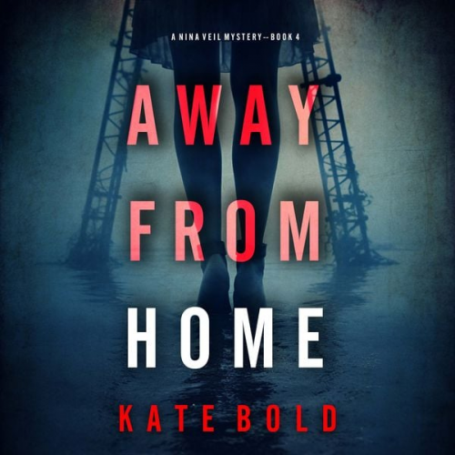 Kate Bold - Away From Home (A Nina Veil FBI Suspense Thriller—Book 4)