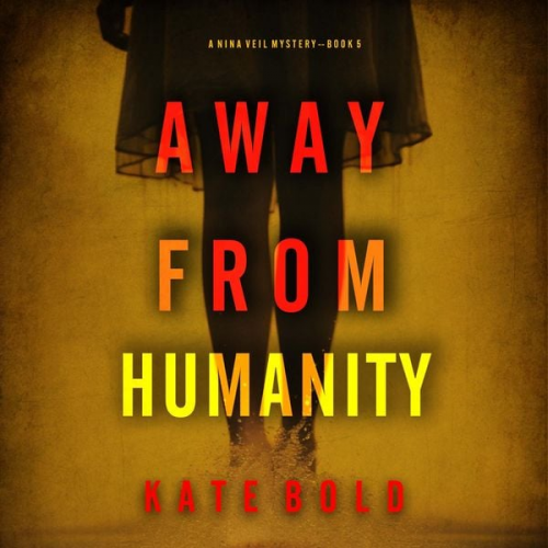 Kate Bold - Away From Humanity (A Nina Veil FBI Suspense Thriller--Book 5)