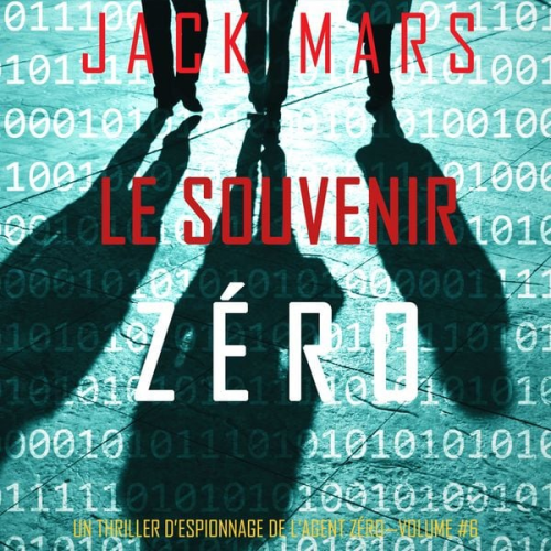 Jack Mars - Le Souvenir Zéro (Un Thriller d'Espionnage de l'Agent Zéro—Volume #6)