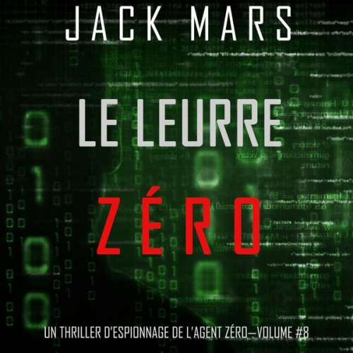 Jack Mars - Le Leurre Zéro (Un Thriller d'Espionnage de l'Agent Zéro—Volume #8)