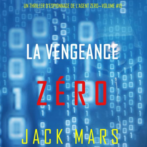 Jack Mars - La Vengeance Zéro (Un Thriller d'Espionnage de l'Agent Zéro—Volume #10)