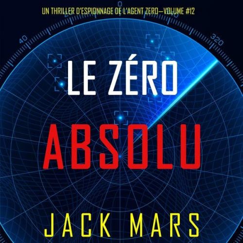 Jack Mars - Zéro Absolu (Un Thriller d'Espionnage de l'Agent Zéro—Volume #12)