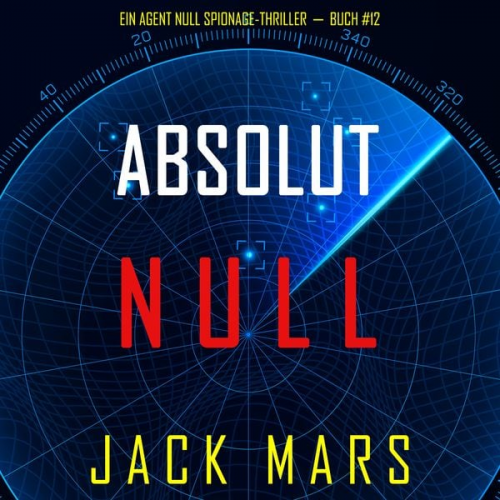 Jack Mars - Absolut Null (Ein Agent Null Spionage-Thriller—Buch #12)