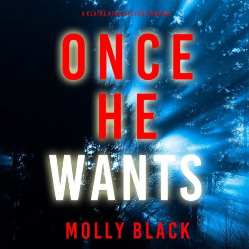 Molly Black - Once He Wants (A Claire King FBI Suspense Thriller—Book Seven)