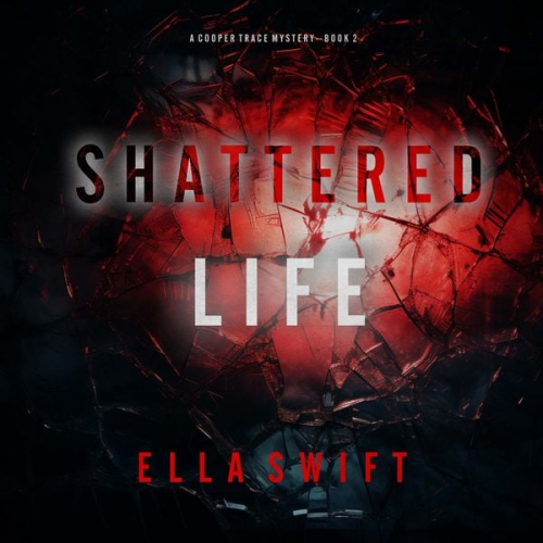 Ella Swift - Shattered Life (A Cooper Trace FBI Suspense Thriller—Book 2)