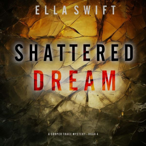 Ella Swift - Shattered Dream (A Cooper Trace FBI Suspense Thriller—Book 4)