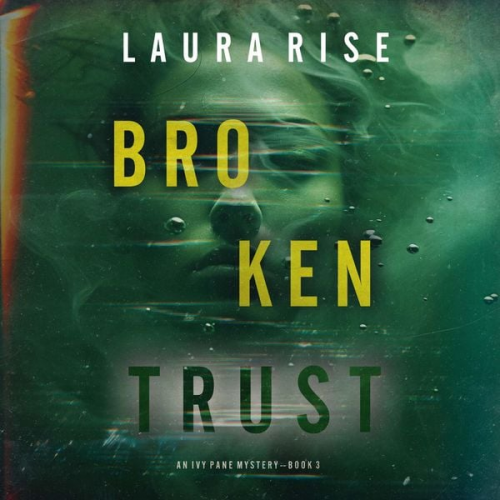 Laura Rise - Broken Trust (An Ivy Pane Suspense Thriller—Book 3)