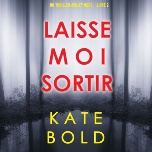 Kate Bold - Laisse-moi Sortir (Un thriller Ashley Hope – Livre 2)