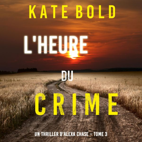 Kate Bold - L'Heure du Crime (Un Thriller d'Alexa Chase – Tome 3)