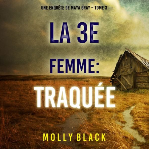 Molly Black - La 3e Femme : Traquée (Une enquête de Maya Gray – Tome 3)