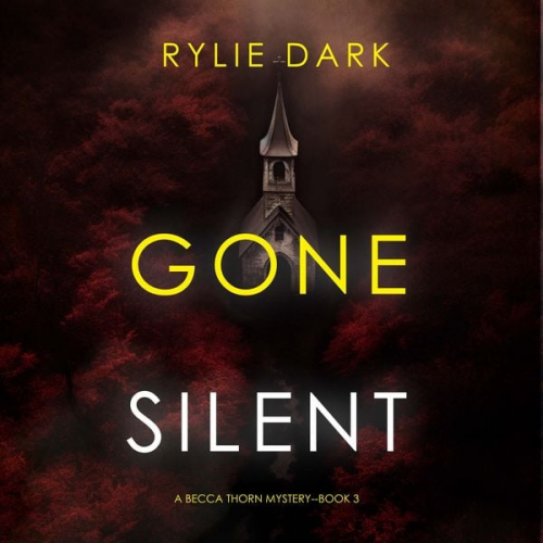 Rylie Dark - Gone Silent (A Becca Thorn FBI Suspense Thriller—Book 3)