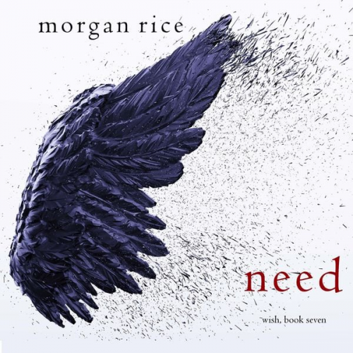 Morgan Rice - Need (Wish, Book Seven)