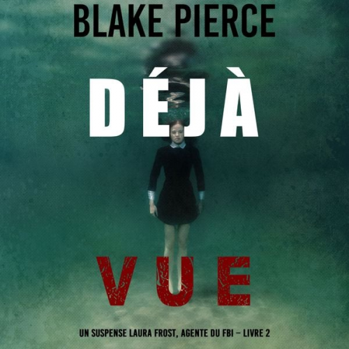 Blake Pierce - Déjà vue (Un suspense Laura Frost, agente du FBI – Livre 2)