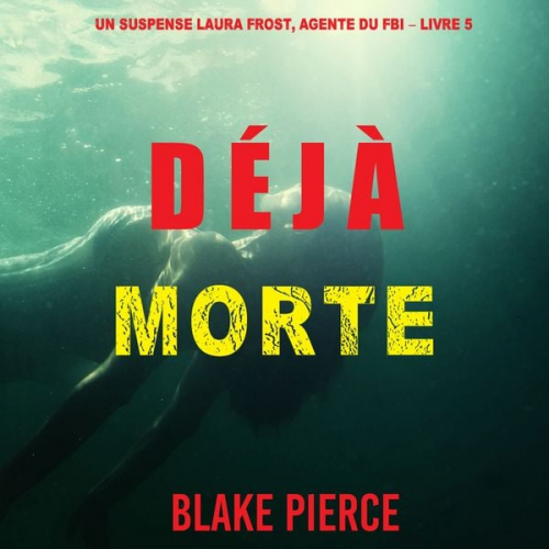 Blake Pierce - Déjà Morte (Un suspense Laura Frost, agente du FBI – Livre 5)