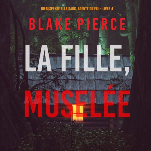 Blake Pierce - La fille, muselée (Un Thriller à Suspense d'Ella Dark, FBI – Livre 4)