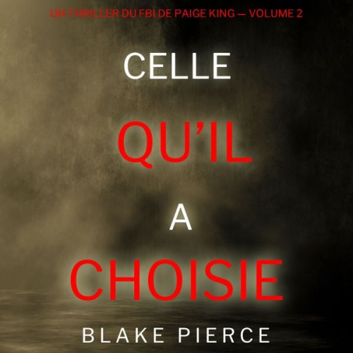 Blake Pierce - Celle qu'il a choisie (Un thriller du FBI de Paige King — Volume 2)