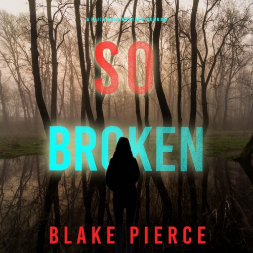 Blake Pierce - So Broken (A Faith Bold FBI Suspense Thriller—Book Twelve)