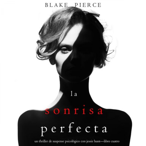 Blake Pierce - La Sonrisa Perfecta (Un Thriller de Suspense Psicológico con Jessie Hunt—Libro Cuatro)