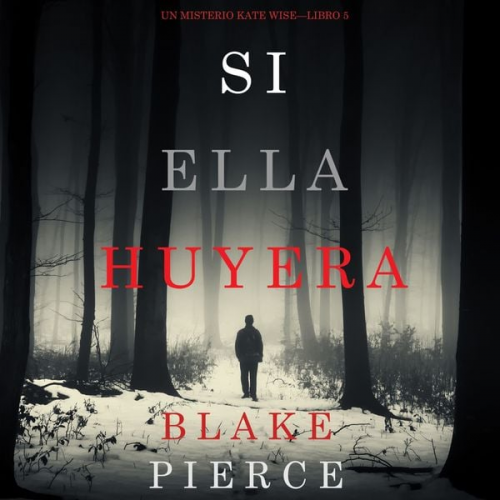 Blake Pierce - Si Ella Huyera (Un Misterio Kate Wise — Libro 5)