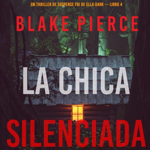 Blake Pierce - La chica silenciada (Un thriller de suspense FBI de Ella Dark – Libro 4)