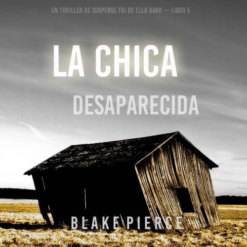 Blake Pierce - La chica desaparecida (Un thriller de suspense FBI de Ella Dark – Libro 5)