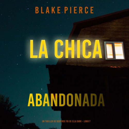 Blake Pierce - La chica abandonada (Un thriller de suspense FBI de Ella Dark – Libro 7)