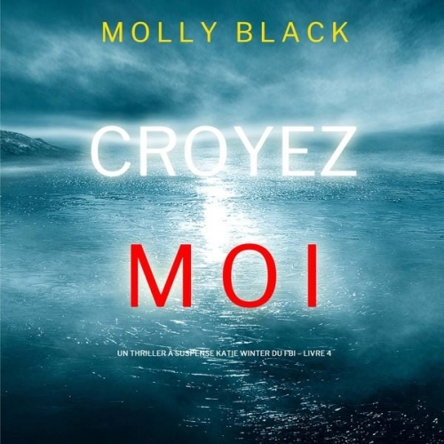 Molly Black - Croyez-moi (Un Thriller à Suspense Katie Winter du FBI – Livre 4)