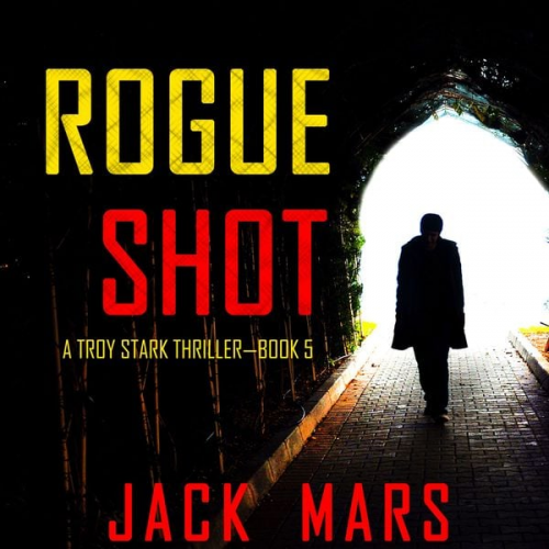 Jack Mars - Rogue Shot (A Troy Stark Thriller—Book #5)