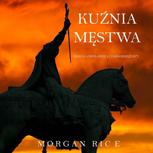 Morgan Rice - Kuźnia Męstwa (Księga 4 Królowie I Czarnoksiężnicy)