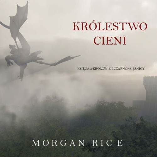 Morgan Rice - Królestwo Cieni (Księga 5 Królowie I Czarnoksiężnicy)