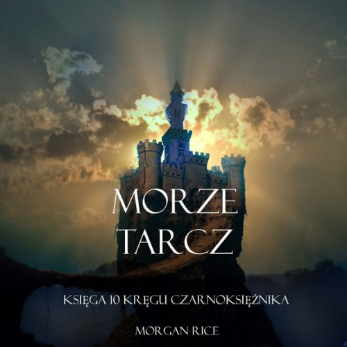 Morgan Rice - Morze Tarcz (Księga 10 Kręgu Czarnoksiężnika)