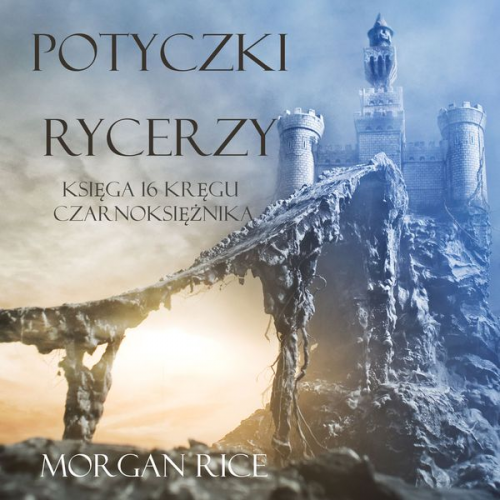 Morgan Rice - Potyczki Rycerzy (Księga #16 Serii Kręgu Czarnoksiężnika)