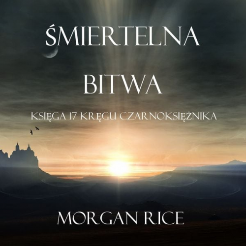 Morgan Rice - Śmiertelna Bitwa (Księga #17 Serii Kręgu Czarnoksiężnika)