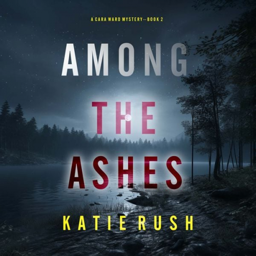 Katie Rush - Among the Ashes (A Cara Ward FBI Suspense Thriller—Book 2)