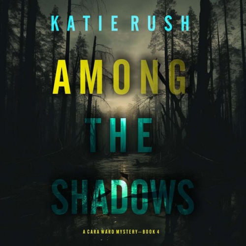 Katie Rush - Among the Shadows (A Cara Ward FBI Suspense Thriller—Book 4)