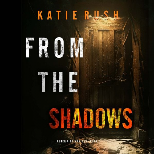 Katie Rush - From The Shadows (A Dirk King FBI Suspense Thriller—Book 2)