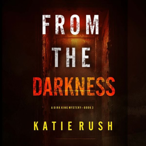 Katie Rush - From The Darkness (A Dirk King FBI Suspense Thriller—Book 3)