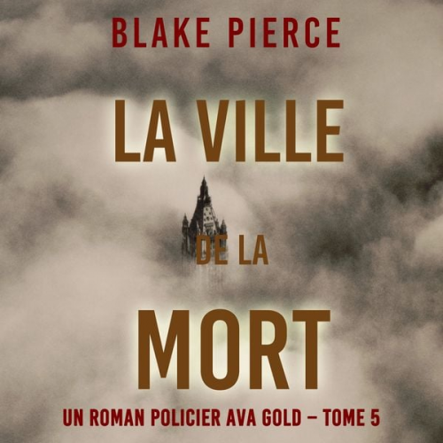 Blake Pierce - La Ville de la Mort (Un roman policier Ava Gold – Tome 5)