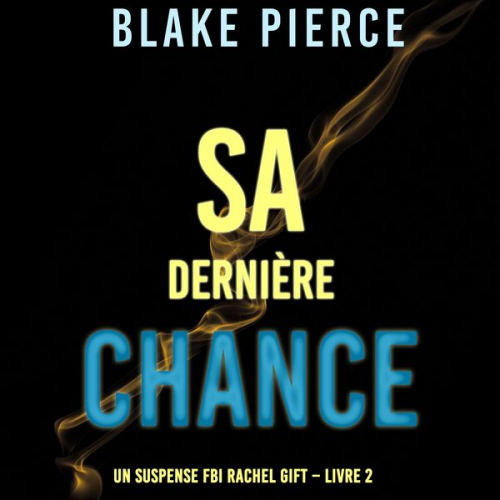 Blake Pierce - Sa dernière chance (Un suspense FBI Rachel Gift – Livre 2)