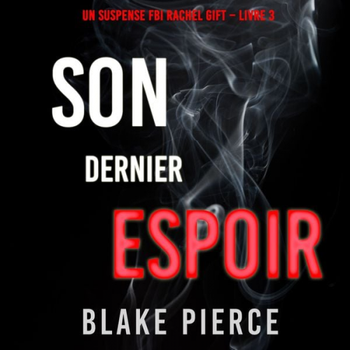 Blake Pierce - Son Dernier Espoir (Un suspense FBI Rachel Gift – Livre 3)