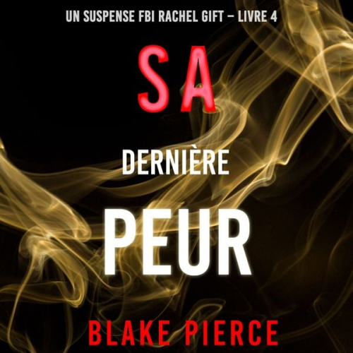 Blake Pierce - Sa Dernière Peur (Un suspense FBI Rachel Gift – Livre 4)