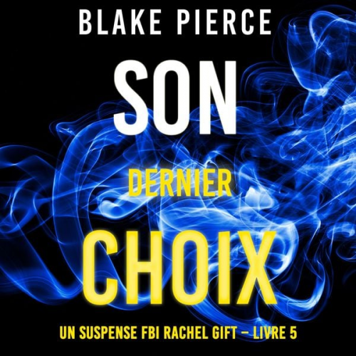 Blake Pierce - Son Dernier Choix (Un suspense FBI Rachel Gift – Livre 5)